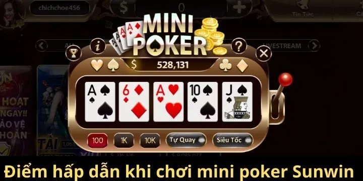 Điểm hấp dẫn khi chơi mini poker Sunwin 